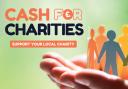 Our Cash for Charities campaign, which will see £10,000 distributed among nominated charities, is wrapping up.